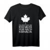 Ich muss gar nichts ich muss nur nach Kanada - Kanadisches Ahornblatt Fan T-Shirt für Kanada-Reisende & Naturfreunde
