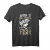 Fischer Geschenk - Lustiges 'Work Is For People Who Can't Fish' T-Shirt für Angler, Fischer & Freunde - Perfektes Geschenk für Geburtstag, Vatertag & Weihnachten