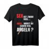 Sex ist geil aber warst schon mal Angeln T-Shirt - Lustiges Angelshirt als Geschenkidee für Angler und Angel-Freunde