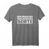 Wir brauchen mehr, von meiner Sorte T-Shirt – Lustiges Spruchshirt für Freunde mit Humor, klassisch geschnitten