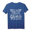 Lustiges Quad ATV T-Shirt mit Spruch - Geld macht nicht glücklich, kaufe dir ein Quad - Geschenk für Offroad- und Motorsport-Fans