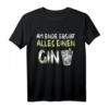 Am Ende Ergibt Alles Einen Gin T-Shirt - Lustiges Cocktail Geschenk für Party, Geburtstag & Weihnachten für Gin Tonic Liebhaber