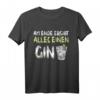 Am Ende Ergibt Alles Einen Gin T-Shirt - Lustiges Cocktail Geschenk für Party, Geburtstag & Weihnachten für Gin Tonic Liebhaber
