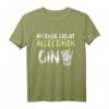 Am Ende Ergibt Alles Einen Gin T-Shirt - Lustiges Cocktail Geschenk für Party, Geburtstag & Weihnachten für Gin Tonic Liebhaber