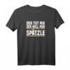 Schwäbisches T-Shirt mit Spruch 'Der Tut Nix Der Will Nur Spätzle' – Lustiges Geschenk für Schwaben & Heimatliebhaber