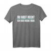 Lustiges 'Du Hast Recht, Ich Hab Meine Ruhe' T-Shirt – Witziges Sprüche Shirt für Alltag, Büro & Freizeit