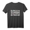 Die Welt ist ein Irrenhaus und ich arbeite in der Zentrale - Lustiges T-Shirt für Büro, Chef, Erzieher und Berufstätige