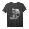 Too Old to Die Young T-Shirt – Lustiges Rock T-Shirt für ältere Hard Rock und Heavy Metal Fans, perfekt als Geburtstags- oder Rentengeschenk