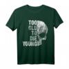 Too Old to Die Young T-Shirt – Lustiges Rock T-Shirt für ältere Hard Rock und Heavy Metal Fans, perfekt als Geburtstags- oder Rentengeschenk