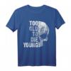 Too Old to Die Young T-Shirt – Lustiges Rock T-Shirt für ältere Hard Rock und Heavy Metal Fans, perfekt als Geburtstags- oder Rentengeschenk