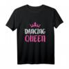 Tanzendes Königin-T-Shirt für Tanzliebhaber – Lustiges grafisches Dancing Queen Shirt für Party, Geschenk & mehr