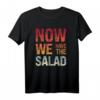 Now We Have The Salad Denglisch Fun Shirt - Lustiges Sprüche T-Shirt für Lehrer, Studenten & Freunde als Geschenkidee