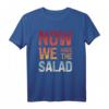 Now We Have The Salad Denglisch Fun Shirt - Lustiges Sprüche T-Shirt für Lehrer, Studenten & Freunde als Geschenkidee