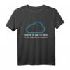 Sysadmin DevOps Admin There Is No Cloud T-Shirt – Lustiges IT- und Cloud Computing Geschenk für Programmierer, Systemadministratoren und Informatikstudenten