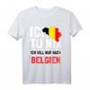 Belgien Flagge T-Shirt - Ich tu nix Ich will nur nach Belgien Urlaubsgeschenk für Belgien-Fans und Liebhaber