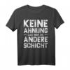 Keine Ahnung Das War Die Andere Schicht - Lustiges Büro Sprüche T-Shirt für Angestellte & Arbeiterscherz-Geschenk