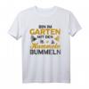 Bin im Garten mit den Hummeln bummeln - Lustiges Hobbygärtner & Imker T-Shirt für Gartenfreunde und Naturliebhaber