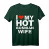 I Love My Hot Bosnische Frau T-Shirt – Lustiges Geschenk für Ehemänner, Hochzeitstag, Valentinstag & mehr