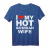 I Love My Hot Bosnische Frau T-Shirt – Lustiges Geschenk für Ehemänner, Hochzeitstag, Valentinstag & mehr