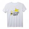 Let's get naked! Lustiges FKK Banana Nackt Banane Ausziehen Freiheit T-Shirt – Witziges Geschenk für Nackidei, Sauna & Strand