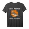 Less People More Finches Zebrafinken Vogelbeobachtung T-Shirt für Vogelliebhaber – Lustiges Design für Naturfreunde und Vogelbeobachter