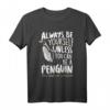 Always be a Penguin - Lustiges Pinguin T-Shirt als Geschenk zum Geburtstag oder Weihnachten für Pinguin- und Zoo-Fans