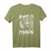 Always be a Penguin - Lustiges Pinguin T-Shirt als Geschenk zum Geburtstag oder Weihnachten für Pinguin- und Zoo-Fans