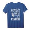 Always be a Penguin - Lustiges Pinguin T-Shirt als Geschenk zum Geburtstag oder Weihnachten für Pinguin- und Zoo-Fans