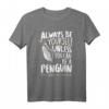 Always be a Penguin - Lustiges Pinguin T-Shirt als Geschenk zum Geburtstag oder Weihnachten für Pinguin- und Zoo-Fans