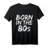 Born in the 80s Fun T-Shirt – 1980er Baby in 5 Farben, Perfekt für Geburtstage, Jubiläen, Weihnachten, Vatertag & Muttertag