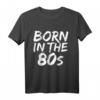 Born in the 80s Fun T-Shirt – 1980er Baby in 5 Farben, Perfekt für Geburtstage, Jubiläen, Weihnachten, Vatertag & Muttertag