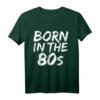Born in the 80s Fun T-Shirt – 1980er Baby in 5 Farben, Perfekt für Geburtstage, Jubiläen, Weihnachten, Vatertag & Muttertag
