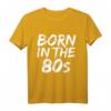 Born in the 80s Fun T-Shirt – 1980er Baby in 5 Farben, Perfekt für Geburtstage, Jubiläen, Weihnachten, Vatertag & Muttertag