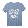 Born in the 80s Fun T-Shirt – 1980er Baby in 5 Farben, Perfekt für Geburtstage, Jubiläen, Weihnachten, Vatertag & Muttertag