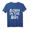 Born in the 80s Fun T-Shirt – 1980er Baby in 5 Farben, Perfekt für Geburtstage, Jubiläen, Weihnachten, Vatertag & Muttertag