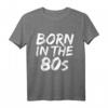 Born in the 80s Fun T-Shirt – 1980er Baby in 5 Farben, Perfekt für Geburtstage, Jubiläen, Weihnachten, Vatertag & Muttertag