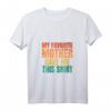 Lustiges Damen T-Shirt mit V-Ausschnitt - Meine Lieblingsmutter hat mir dieses T-Shirt gegeben, perfektes Geschenk für Familie und Anlässe