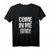 Come In Me Bro Lustiges Erwachsenen-Humor Tank Top – Perfektes Geschenk für Geburtstag, Weihnachten & Abschlussfeier