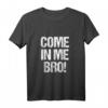 Come In Me Bro Lustiges Erwachsenen-Humor Tank Top – Perfektes Geschenk für Geburtstag, Weihnachten & Abschlussfeier