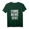 Come In Me Bro Lustiges Erwachsenen-Humor Tank Top – Perfektes Geschenk für Geburtstag, Weihnachten & Abschlussfeier