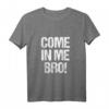 Come In Me Bro Lustiges Erwachsenen-Humor Tank Top – Perfektes Geschenk für Geburtstag, Weihnachten & Abschlussfeier