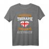 Ich Brauche Keine Therapie Ich Muss Nur Nach Georgien T-Shirt - Lustiges Geschenk für Georgien-Fans, Reisende & Menschen mit georgischen Wurzeln