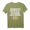Jeder muss etwas glauben. Ich glaub, trink noch einen - Lustiges Bier T-Shirt für Partygänger & Freunde