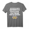 Jeder muss etwas glauben. Ich glaub, trink noch einen - Lustiges Bier T-Shirt für Partygänger & Freunde