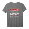 Gronau - Hart anner Grenze aber nicht Holland T-Shirt - Lustiges Geschenk für Gronau-Bewohner und Fans