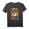 Always be yourself Unless you can be a Guinea Pig T-Shirt – Lustiges Tiermotiv für Meerschweinchenliebhaber & Züchter