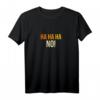 Ha Ha Ha No! - Lustiges Sarkasmus Spruch T-Shirt für Frauen, Männer & Kids – Perfektes Geschenk für Geburtstag, Weihnachten & mehr