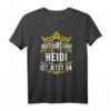 Alles wird gut! Heidi ist jetzt da! Personalisiertes Prinzessin T-Shirt mit Krone – Lustiges Geschenk für den Vornamen Heidi