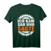 Herren Ich Kam Sah und Sägte T-Shirt - Lustiges Holz- und Waldarbeiter-Shirt für Forstwirte, Holzfäller & Sägewerksmitarbeiter als Geschenkidee