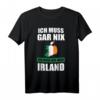 Ich muss gar nix Ich muss nur nach Irland Geschenk T-Shirt – Lustiges Reiseshirt für Irland-Fans & Urlaubsliebhaber